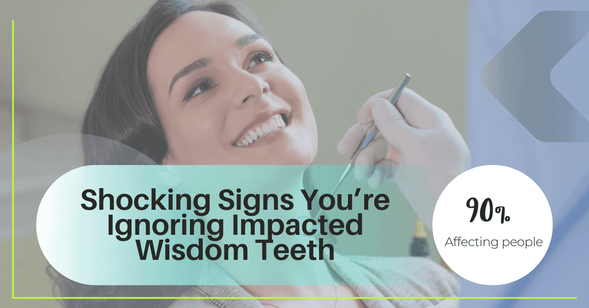Shocking Signs You’re Ignoring Impacted Wisdom Teeth