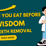 Can You Eat Before Wisdom Teeth Removal? Pre- and Post-Surgery Guide